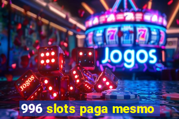 996 slots paga mesmo